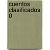 Cuentos Clasificados 0 by Enrique Anderson Imbert