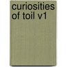Curiosities of Toil V1 door Andrew Wynter