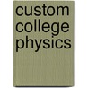 Custom College Physics by Serway/Faughn/Vuille