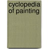 Cyclopedia Of Painting door Armstrong George D.
