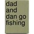 Dad And Dan Go Fishing