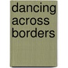 Dancing Across Borders by Anthony Shay