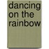 Dancing On The Rainbow