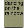 Dancing On The Rainbow door Jean Calmar