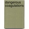 Dangerous Coagulations door Bernadette M. Baker