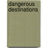Dangerous Destinations door Sen.M.D. And A. Andrew Duncan