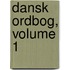 Dansk Ordbog, Volume 1
