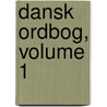 Dansk Ordbog, Volume 1 by Kongelige Danske Videnskabernes Selskab