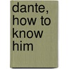 Dante, How To Know Him door Alighieri Dante Alighieri