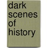 Dark Scenes Of History door G.P.R. 1801?-1860 James