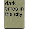 Dark Times In The City by Gene Kerrigan