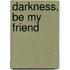 Darkness, Be My Friend