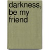 Darkness, Be My Friend door John Marsden