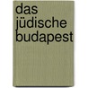 Das Jüdische Budapest by Péter Nádas