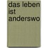 Das Leben ist anderswo