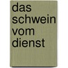 Das Schwein vom Dienst by Margit Schönberger