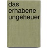 Das erhabene Ungeheuer door Volker Ullrich