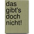 Das gibt's doch nicht!