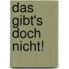 Das gibt's doch nicht! door Adrian G. Schickler