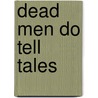 Dead Men Do Tell Tales door Troy Taylor