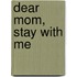 Dear Mom, Stay with Me