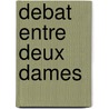 Debat Entre Deux Dames door H. Salel