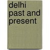 Delhi Past And Present door Herbert Charles Fanshawe