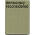 Democracy Reconsidered