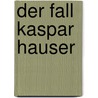 Der Fall Kaspar Hauser door Anna Schiener
