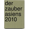 Der Zauber Asiens 2010 door Onbekend