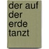 Der auf der Erde tanzt