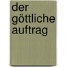 Der göttliche Auftrag door Heinrich Gürtler