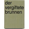 Der vergiftete Brunnen door Onbekend