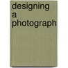 Designing A Photograph by Bill Smith