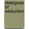 Dialogues of Seduction by Cynthia Jones Ph.D.
