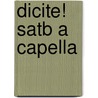Dicite! Satb A Capella door Onbekend
