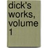Dick's Works, Volume 1
