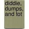 Diddie, Dumps, And Tot door Louise Clarke Pyrnelle