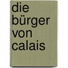 Die Bürger von Calais door Georg Kaiser
