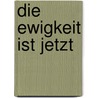 Die Ewigkeit ist jetzt by Ayga Khema