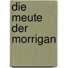 Die Meute der Morrigan by Pat O'Shea