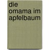 Die Omama im Apfelbaum door Mira Lobe