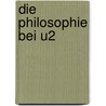 Die Philosophie Bei U2 door Mark A. Wrathall