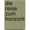 Die Reise zum Horizont door Jurg Amann