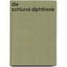 Die Schlund-Diphtherie door Adolph M. Wertheimber