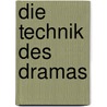 Die Technik Des Dramas by Gustav Freytag