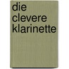 Die clevere Klarinette door Christine Baechi