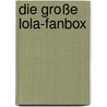 Die große Lola-Fanbox door Isabel Abedi