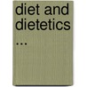 Diet and Dietetics ... door Armand Gautier