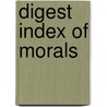 Digest Index Of Morals door Albert Pike